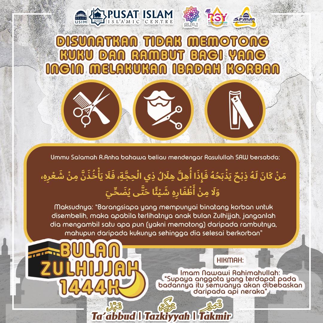 [ Zulhijjah 1444H | DISUNATKAN TIDAK MEMOTONG KUKU DAN RAMBUT ]

_Ta’abud | Tazkiyah | Ta’amir_

“Pioneering Dakwah, Empowering Ummah”

SEKRETARIAT PENDAKWAH MUDA MALAYSIA 22/23
SEKRETARIAT PUSAT ISLAM  22/23
SEKRETARIAT RAKAN SISWA YADIM 22/23
UNIVERSITI SAINS ISLAM MALAYSIA