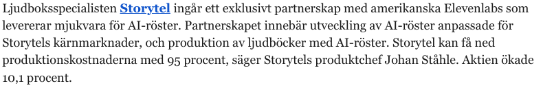 AnttiSLeinonen's tweet photo. Storytel ilmoitti viikko sitten yhteistyöstä amerikkalaisen "luontaista ääntä AI:llä" tuottavan Elevenlabsin kanssa.

Storytel arvioi, että äänikirjojen tuotantokustannukset pienenevät 95 prosentilla. 

Lähde: Stockpicker https://t.co/PAwvJjkpup