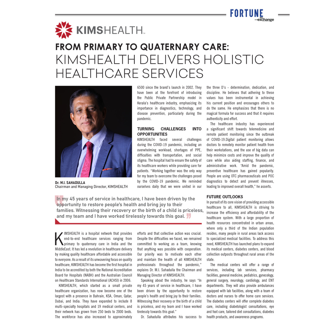 Dr. M.I. Sahadulla, Chairman & MD of KIMSHEALTH, emphasizes holistic healthcare services from primary to quaternary care in a compelling article for FORTUNE Exchange.   

#KIMSHEALTH #KIMS #Health #HealthCare #FortuneMagazine #HealthcareServices #HealthServices