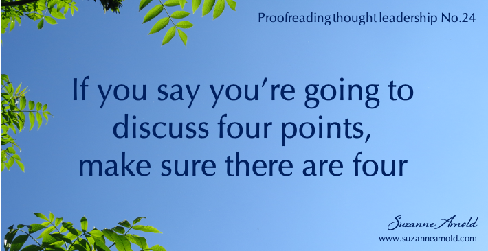 When #proofreading, if the text refers to a number of points ('we will now look at the four most important issues...') check the number. #ThoughtLeadership #ProofreadingTips #CorporateCommunications #BusinessWriting