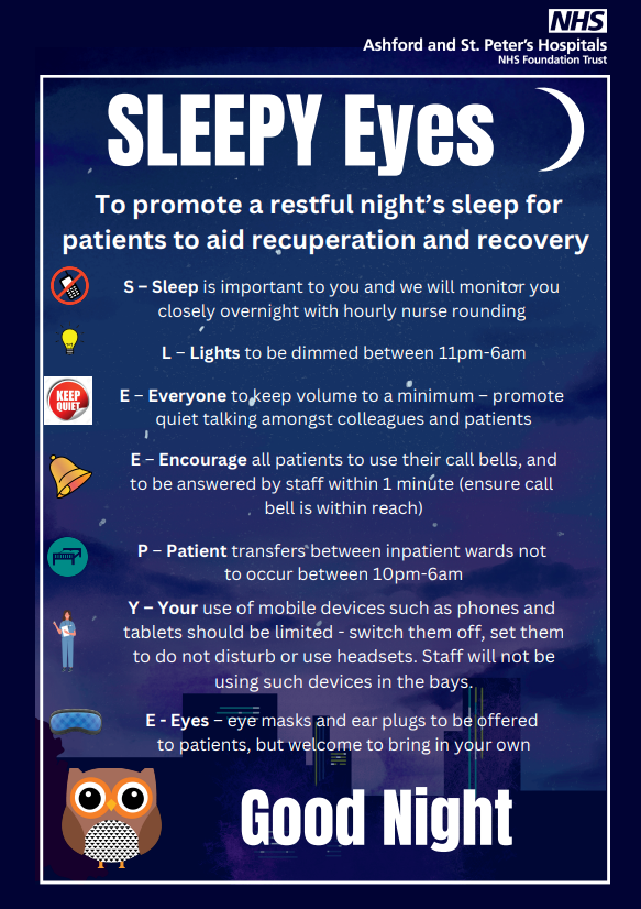 We recently launched the first “SLEEPY Eyes” care bundle for a good night’s sleep to aid recuperation and recovery for inpatients. A pilot was created where staff and patient movements were observed, and patients were encouraged to feedback through a questionnaire.