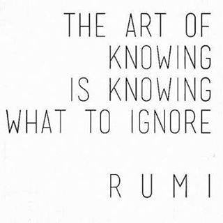 The art of knowing is knowing what to ignore.
~Rumi
#Rumi #mindfulness #meditation #reiki #intuition #medicalintuition #laughteryoga #goinside #beherenow #walkaway #knowing