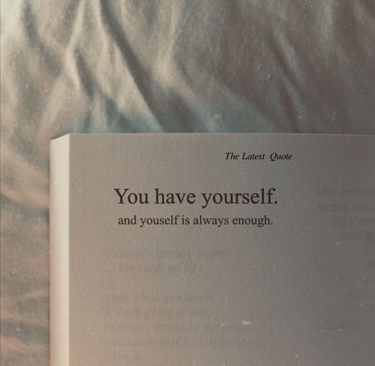 You have yourself.