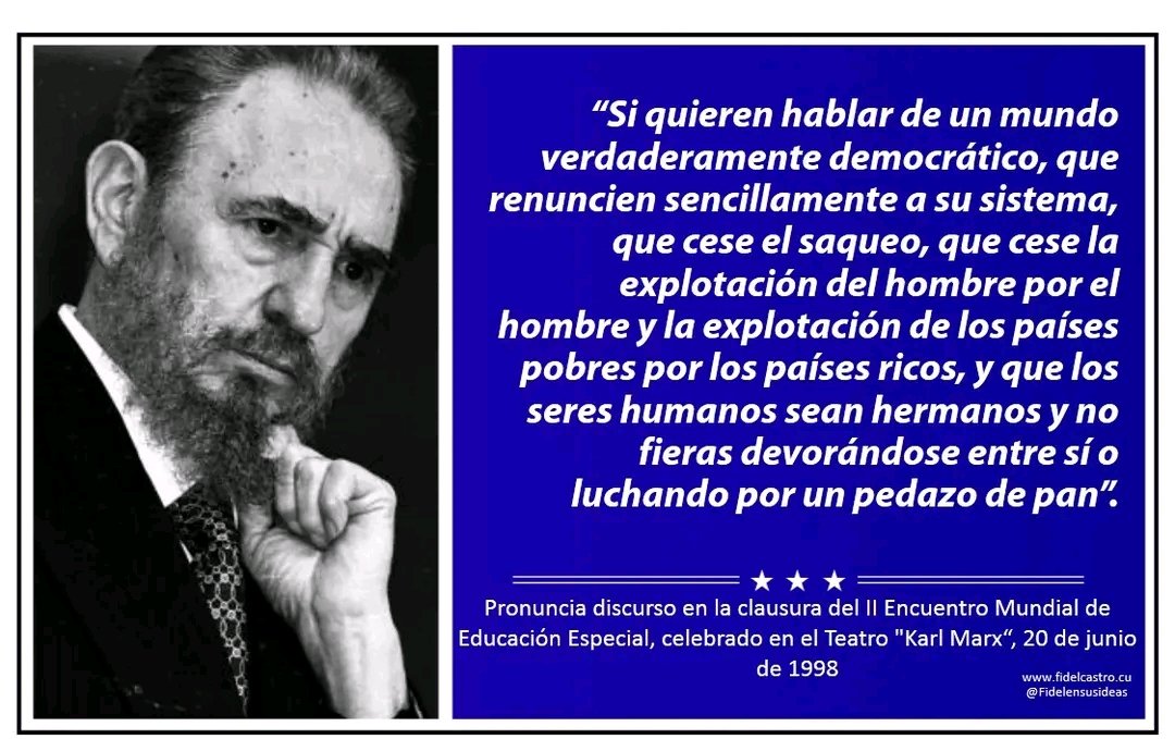#AnapSanctuSpíritus. 🎙 #FidelCastro “Si quieren hablar de un mundo verdaderamente democrático, que renuncien sencillamente a su sistema, que cese el saqueo, que cese la explotación del hombre por el hombre y la explotación de los países pobres por los países ricos(...)#AnapCuba