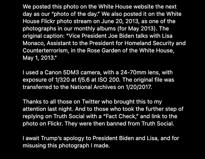 Trump yesterday posted this pic of Biden and current Deputy AG Lisa Monaco on Truth Social. @PeteSouza, Obama’s official WH photographer, says it was taken in 2013, when Biden was VP and Monaco was Homeland Security advisor. “I await Trump’s apology to President Biden and Lisa…”