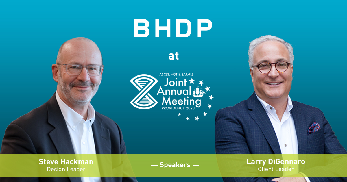 On June 27, BHDP’s Steve Hackman, Design Leader, and Larry DiGennaro, Client Leader, will be presenting “Design for Operational Efficiency, Equipment, and People,” at the <a href="/ASCLS/">ASCLS</a> Joint Annual Meeting. You can learn more and register for the event here: ascls.org/annual-meeting/