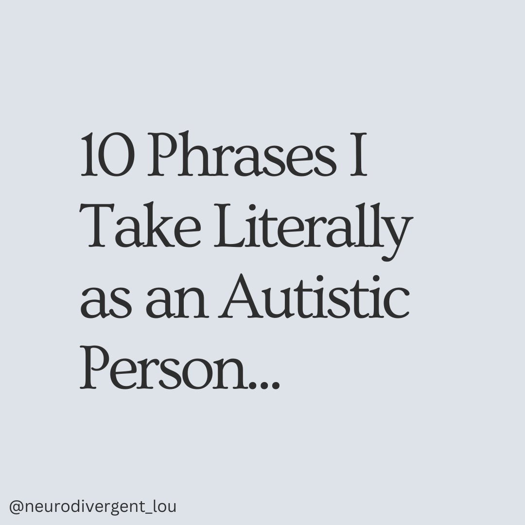 10 Phrases I Take Literally as an Autistic Person…