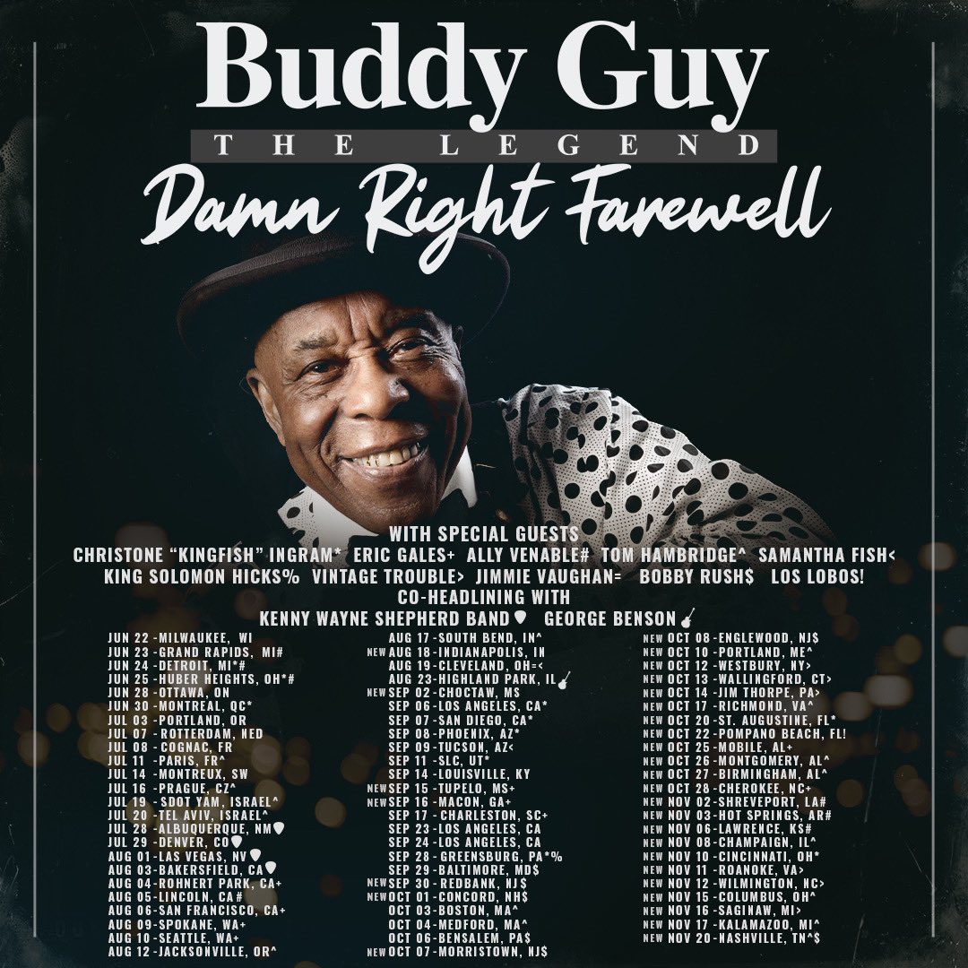 NEW DATES JUST ADDED: Tickets for the new Damn Right Farewell Tour dates are on sale this Friday June 23 at 10AM local time. Stay updated on the Damn Right Farewell Tour and get tickets at buddyguy.net. Where will we be seeing you? - Team BG