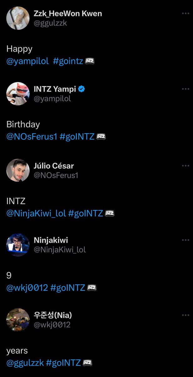 o entrosamento ta em dia até na hora de dar parabéns pro time! 

<a href="/ggulzzk/">Zzk_HeeWon Kwen</a> 
<a href="/yampilol/">Yampi</a> 
<a href="/NOsFerus1/">NOsFerus</a> 
<a href="/NinjaKiwi_lol/">Ninjakiwi</a> 
<a href="/wkj0012/">우준성(Nia)</a> 

#GoINTZ #INTZ9anos 🎂