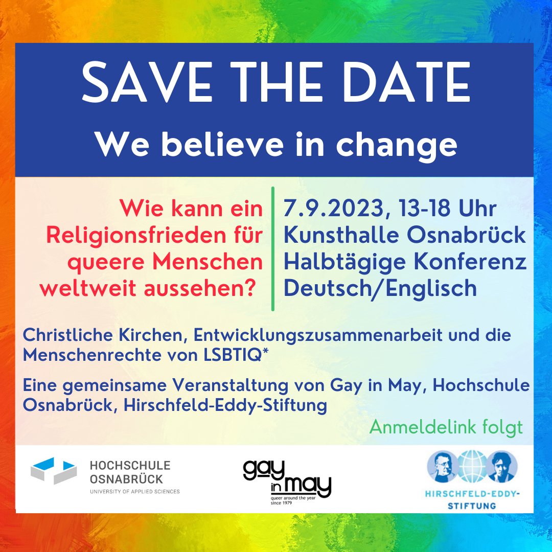 🔜Save the date! Konferenz am 7.9. in der @KunsthalleOS: We believe in Change - Wie kann Religionsfrieden für queere Menschen weltweit aussehen? Anmeldelink folgt. Eine gemeinsame Veranstaltung von @HS_Osnabrueck, #gayinmay und der Hirschfeld-Eddy-Stiftung.