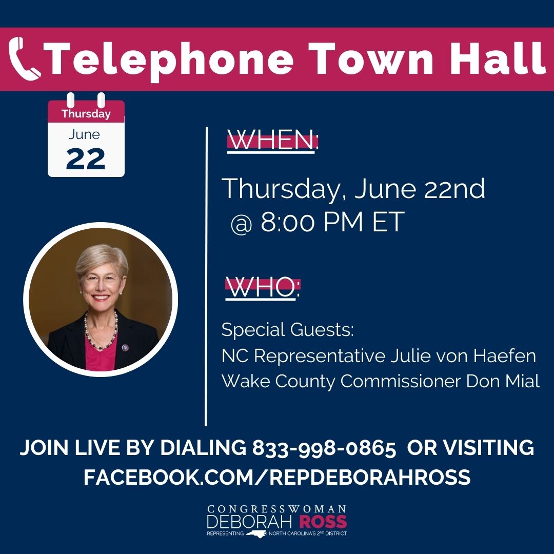 Join me for my telephone town hall this Thursday, June 22nd at 8 PM!

Tune in to hear from me, NC Rep. Julie von Haefen, and Wake County Commissioner Don Mial. Dial in at 833-998-0865 or visit Ross.House.gov/live.