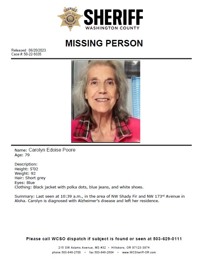 Missing Person: Carolyn Poore
Last seen at 10:39am in the area of NW Shady Fir and NW 173rd Avenue in Aloha. 
Carolyn was recently diagnosed with Alzheimer's and left her residence on foot.