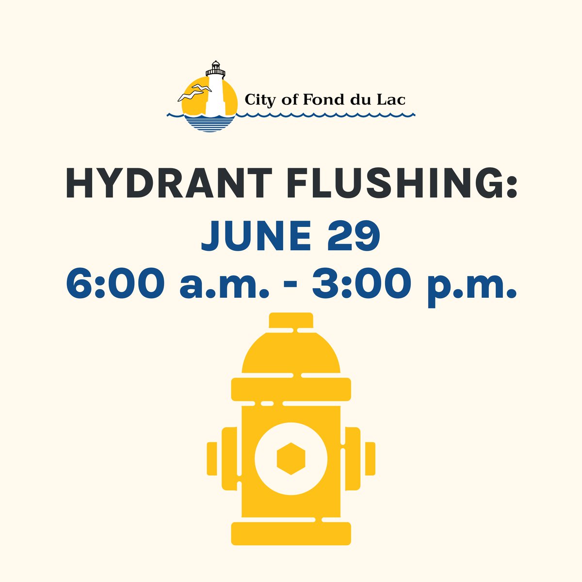 The City of Fond du Lac Water Utility will conduct hydrant flushing on dead-end streets on Thursday, June 29 from 6 a.m. - 3 p.m. If this flushing cannot be completed in one day, flushing will continue into Friday morning, June 30.