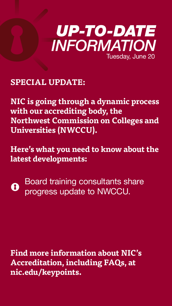 SPECIAL UPDATE:

See this week’s Key Points here: nic.edu/keypoints/ 

Find more information about NIC’s Accreditation, including FAQs, and how to sign up for email updates at nic.edu/keypoints.