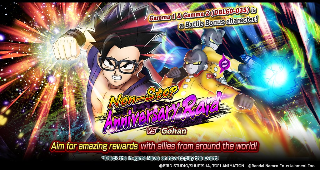 ['Non-Stop Anniversary Raid VS Gohan' Is Here!]
New Non-Stop Raids every week! Raid #4 of 7 is here! Play them all to get up to 4,900 CCs! There's also a chance that Raid Medals, 5th Anniversary Medals & more will drop from this Event!

#DBLegends #Dragonball
#DBL5thAnniversary