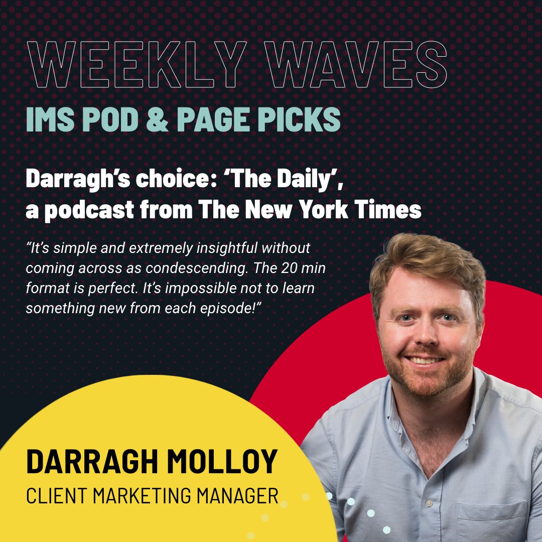 WEEKLY WAVES

This week, Darragh Molloy in Client Services has chosen 'The Daily', a podcast from New York Times.

Get your daily temperature gauge to the political and economic situation across the pond. Check out this podcast.

lnkd.in/dtdGrRs

#weeklywaves #imspodcast
