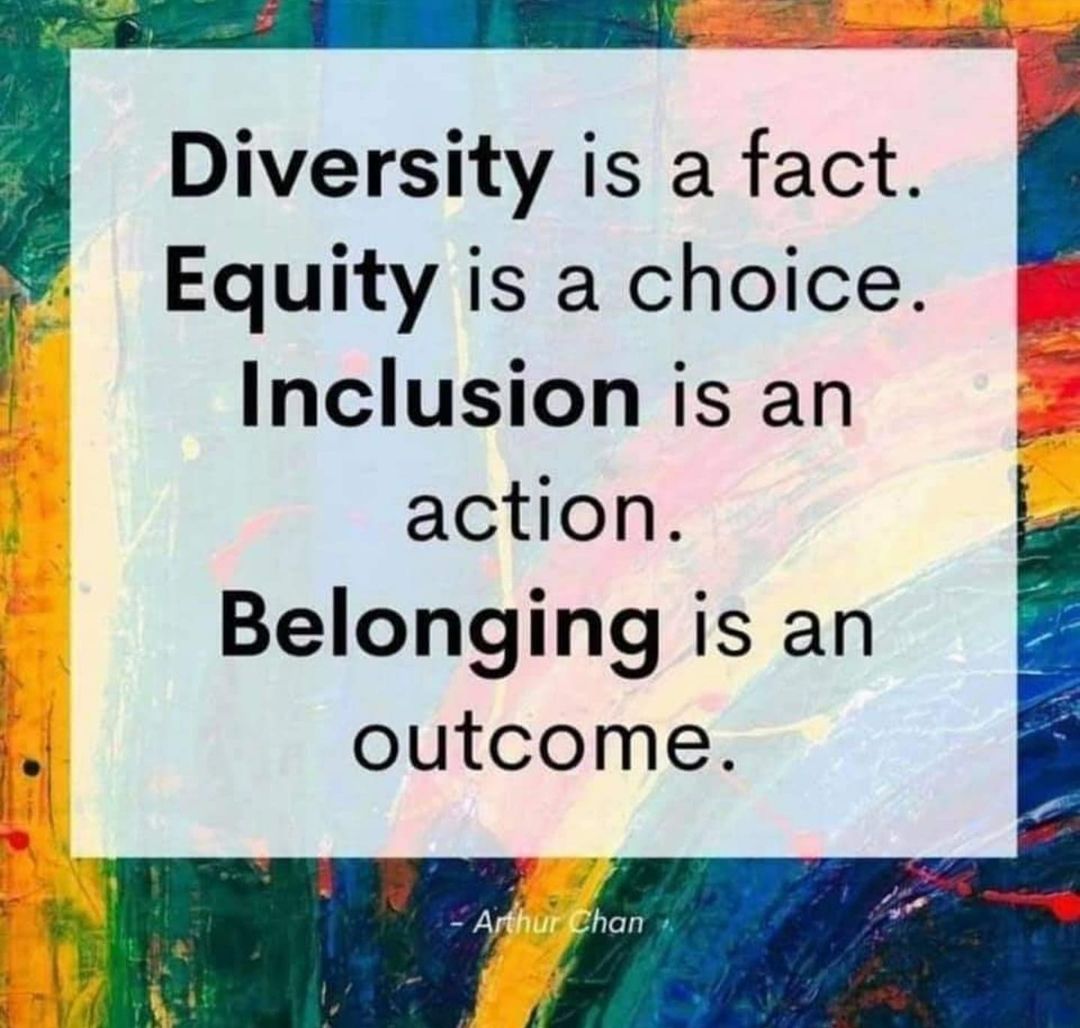 #Diversity is a fact. #Equity is a choice. #Inclusion is an action. #Belonging is an outcome.