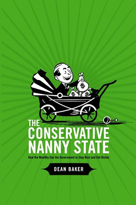 4) The Conservative Nanny State - @DeanBaker13 Baker does a great job of explaining how the way markets are structured can promote or reduce inequality. Work covers: occupational licencing, patents, taxation and parents. Baker also puts it up free online which is great.