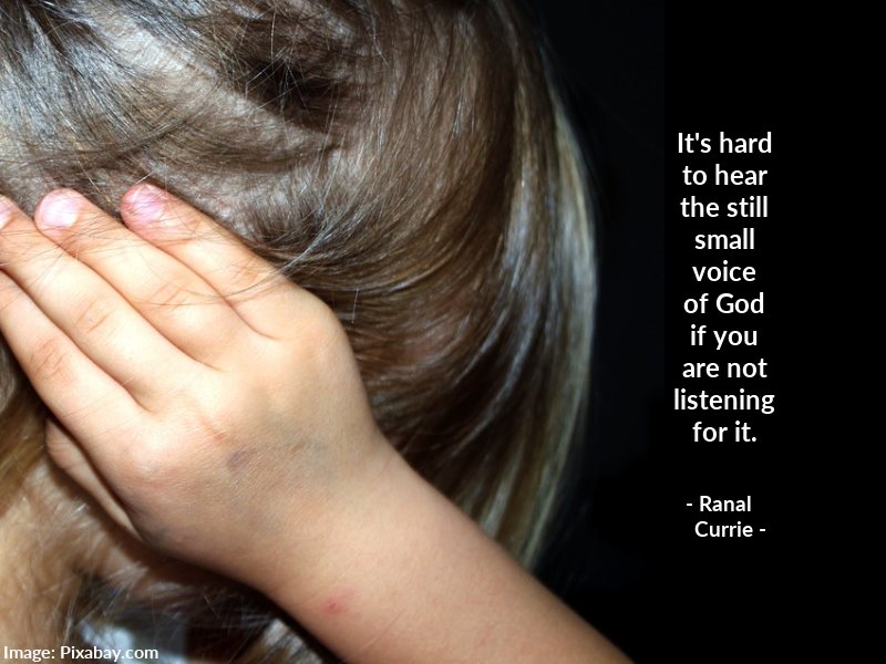 It's hard to hear the still small voice of God if you are not listening for it.

#quote #quotesmith55 #God #StillSmallVoice #WednesdayWisdom