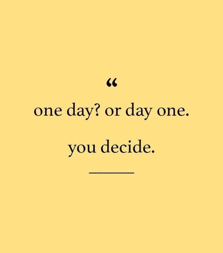 One day?  Or day one?  You decide. #WednesdayWisdom #WednesdayThoughts #GoldenHearts #OneDay #DayOne #BigDecision