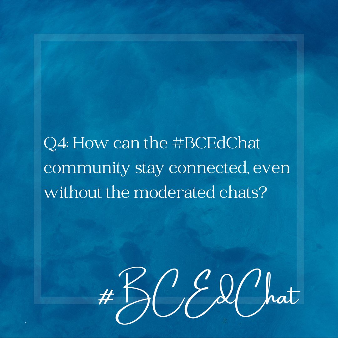 Q4: How can the #BCEdChat community stay connected, even without the moderated chats?  #bcedchat