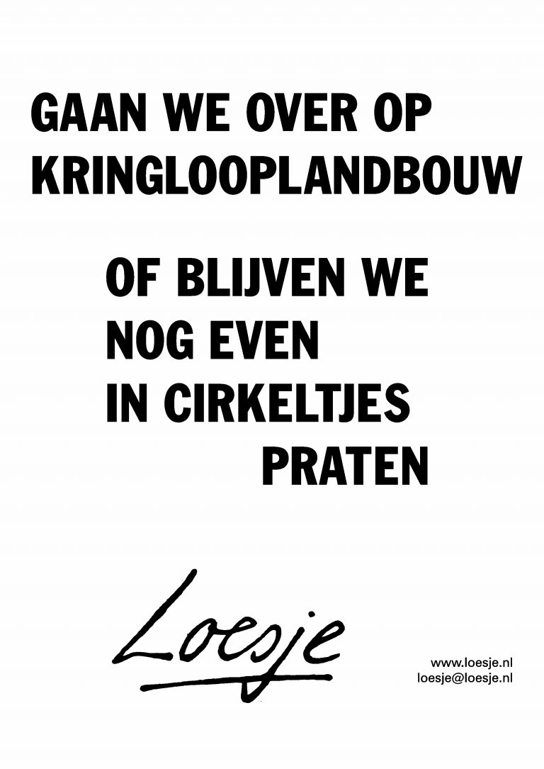 **  gaan we over op
     kringlooplandbouw

           of blijven we
           nog even
           in cirkeltjes
                                praten **

#landbouwakkoord #loesje #LTO