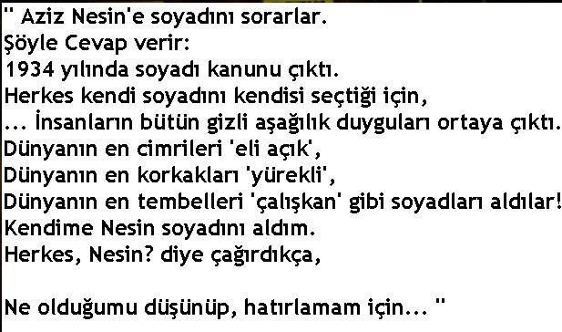 1934 yılında 'Soyadı Kanunu' çıktıktan sonra herkes kendi soyadını kendisi seçmiştir 
O dönemde soyadı alan herkesin kendine göre bir hikayesi vardır.

Aziz Nesin'in hikayesi de kendi anlatımıyla aşağıdaki gibidir.

 #SoyadıKanunu