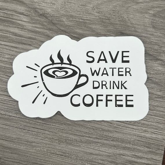 Save Water Drink Coffee - Coffee sticker - tumbler sticker - laptop sticker - weatherproof sticker by themarmaladesunset / ift.tt/7F18mR6