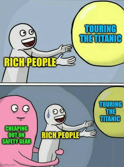rich people touring the titanic while cheaping out on safety gear