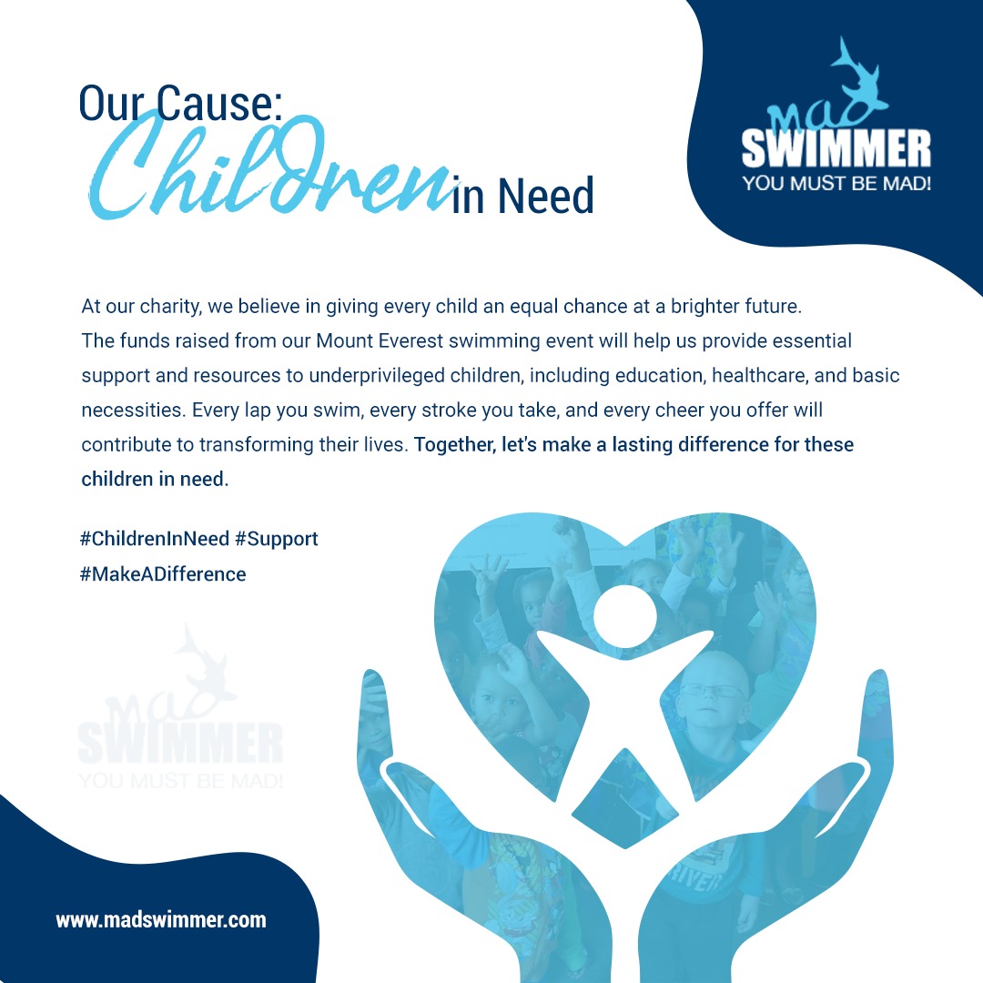 Our cause:
Children in Need

At our charity, we believe in giving every child an equal chance at a brighter future. The funds raised from our Mount Everest swimming event will help us provide essential support and resources.

#Madswimmer #ChildreninNeed #Support
#MakeADifference