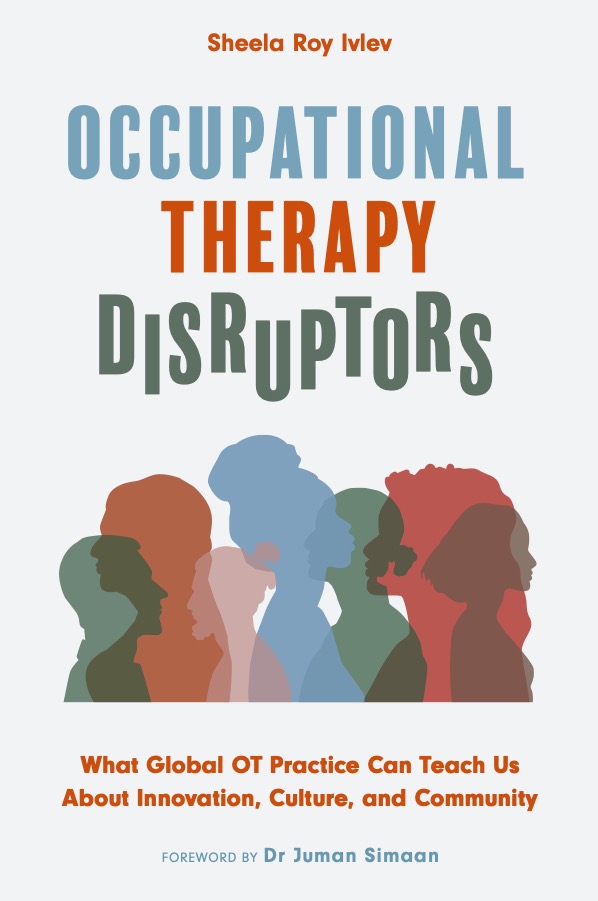 Think global. Shop Local. Pre-order now available at your local bookstore! #DisruptOT

Title: Occupational Therapy Disruptors 
What Global OT Practice Can Teach Us About Innovation, Culture, and Community
Author: Sheela Roy Ivlev
ISBN: 9781839976650