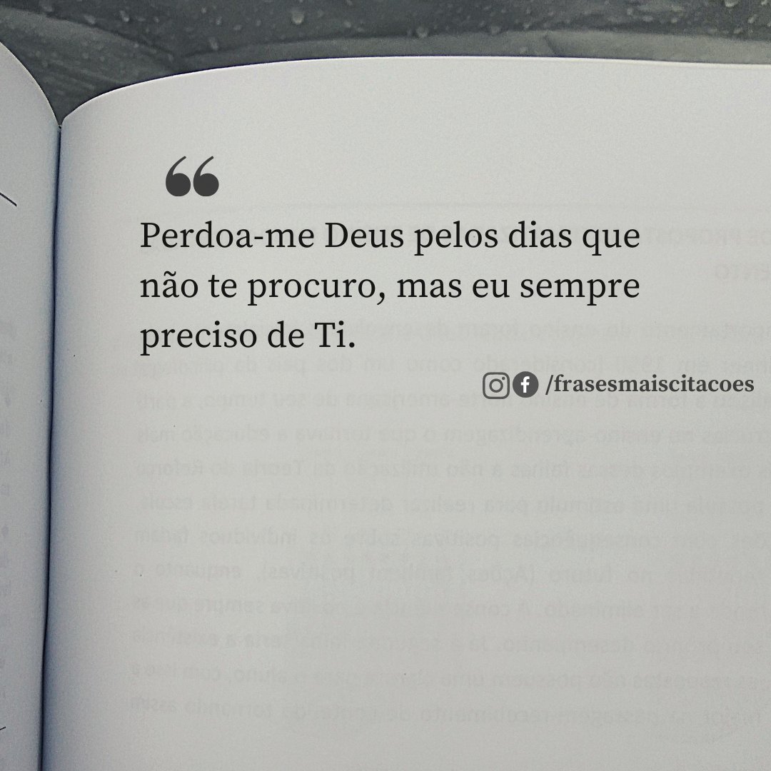 frasesmcitacao's tweet image. Perdoa-me Deus pelos dias que não te procuro, mas eu sempre preciso de Ti.