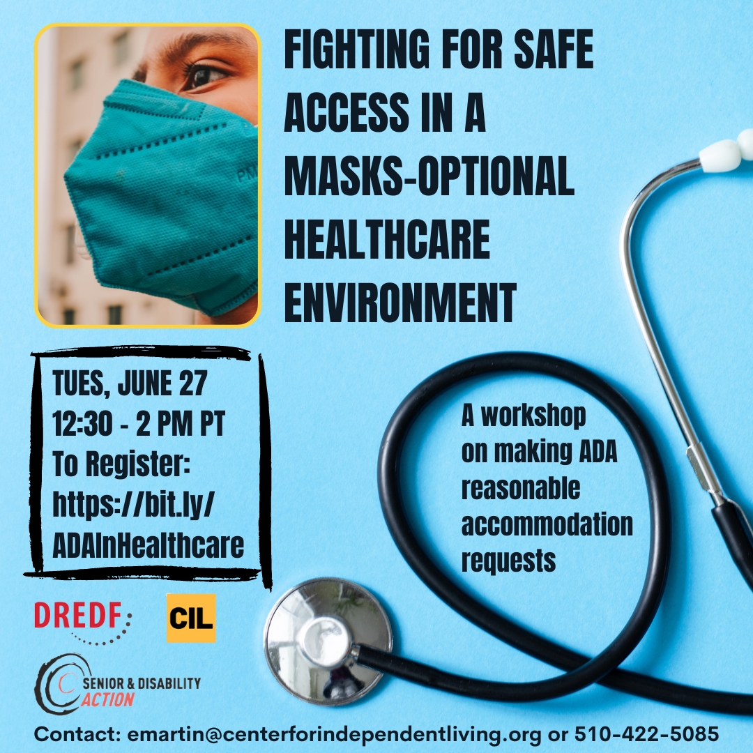 Join Disability Rights Education & Defense Fund, The Center for Independent Living, and Senior and Disability Action for our “Fighting for Safe Access in a Masks-Optional Healthcare Environment” workshop on Tuesday, June 27th, from 12:30 - 2:00 PM PST over Zoom. @DREDF @sdaction1