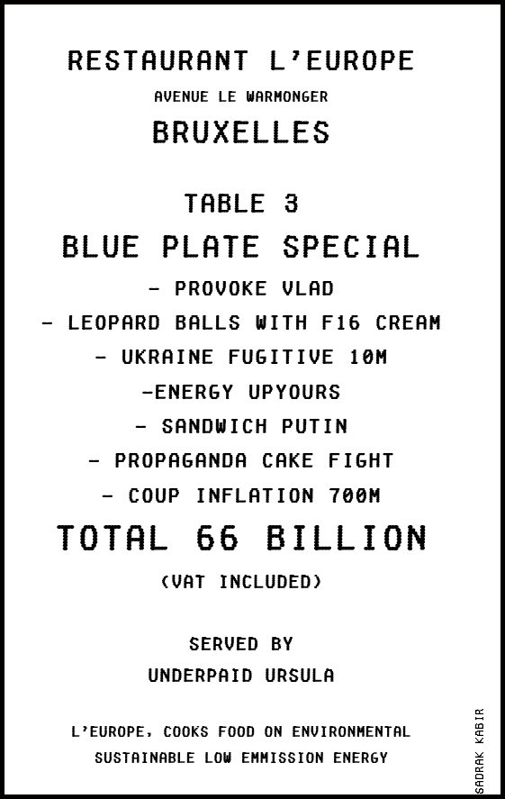 The Cherno Bill.
EU hands over extra bill Ukraine costs ‘the Fight for Democrazy”
While Europe is flooded with ‘uninvited’, disrupting societies.
#ukraine #europe #russia #restaurant #blueplate
#bad #joke #organized
“it’s a joke, is’nt it?”