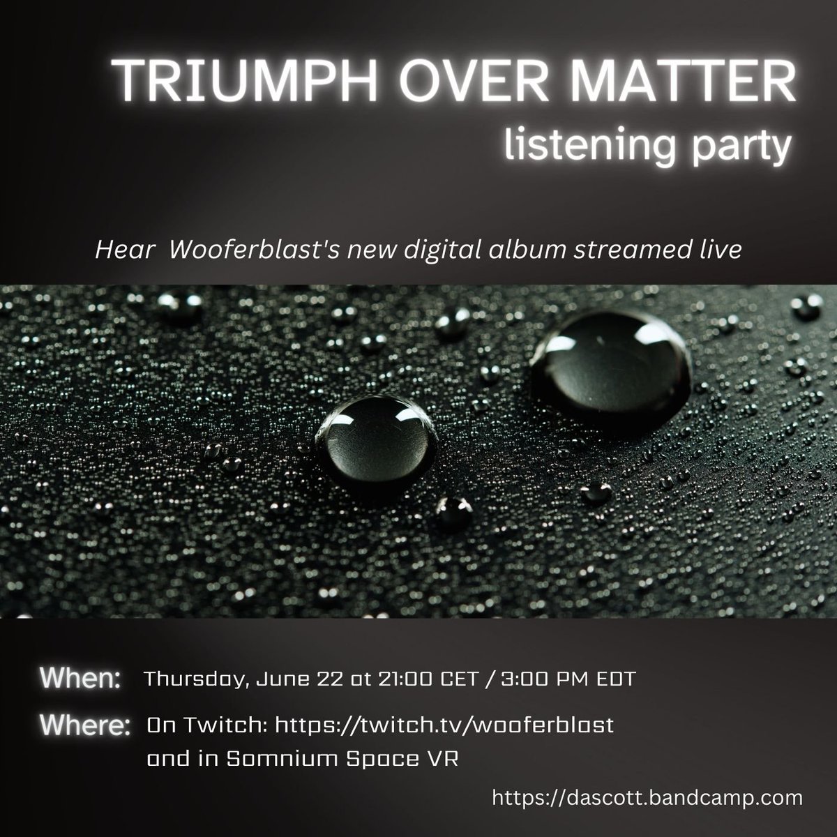 I will be livestreaming my new digital album, TRIUMPH OVER MATTER, tomorrow on Twitch and in Somnium Space VR. Hope you can be there.
Twitch: twitch.tv/wooferblast
Somnium Space VR: Meet in the City Center
Stream begins at 21:00 CET / 3:00 PM EDT