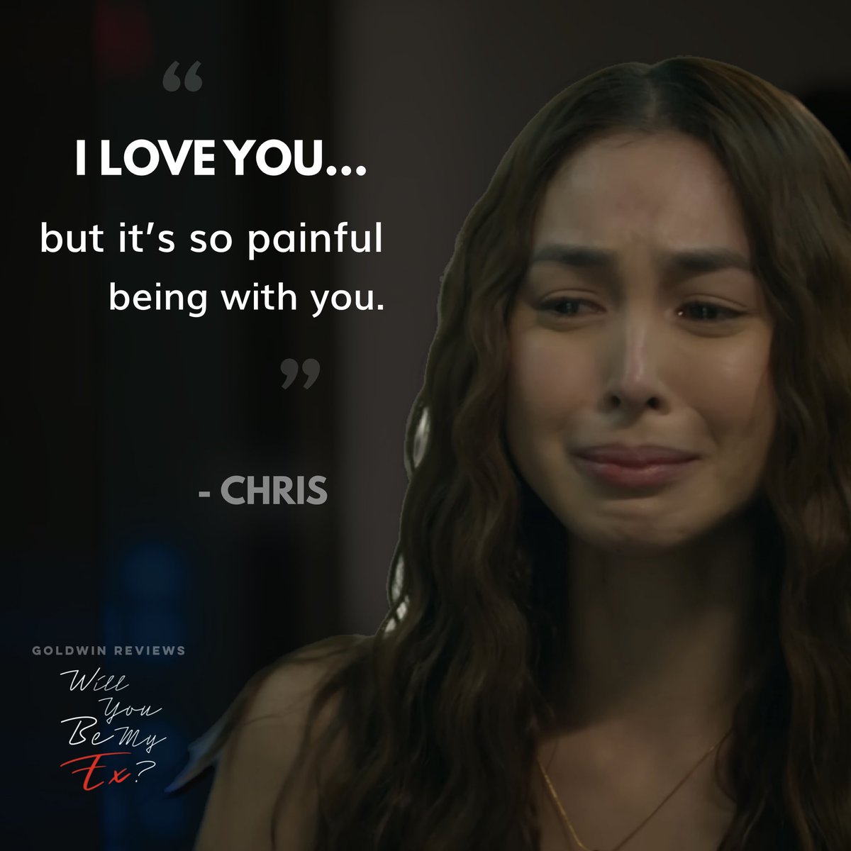 “I LOVE YOU… but it’s so painful being with you.”

- Julia Barretto as CHRIS in #WillYouBeMyEx