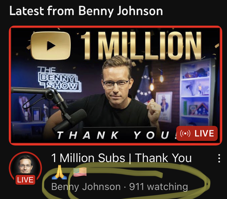ButHerEmails__'s tweet photo. @bennyjohnson 1 million subscribers, but only 911 live viewers? 🤔 https://t.co/A62CQvLhAK