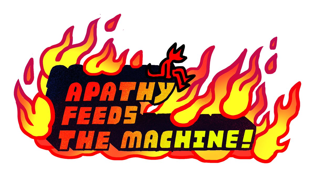 APATHY FEEDS THE MACHINE!!
