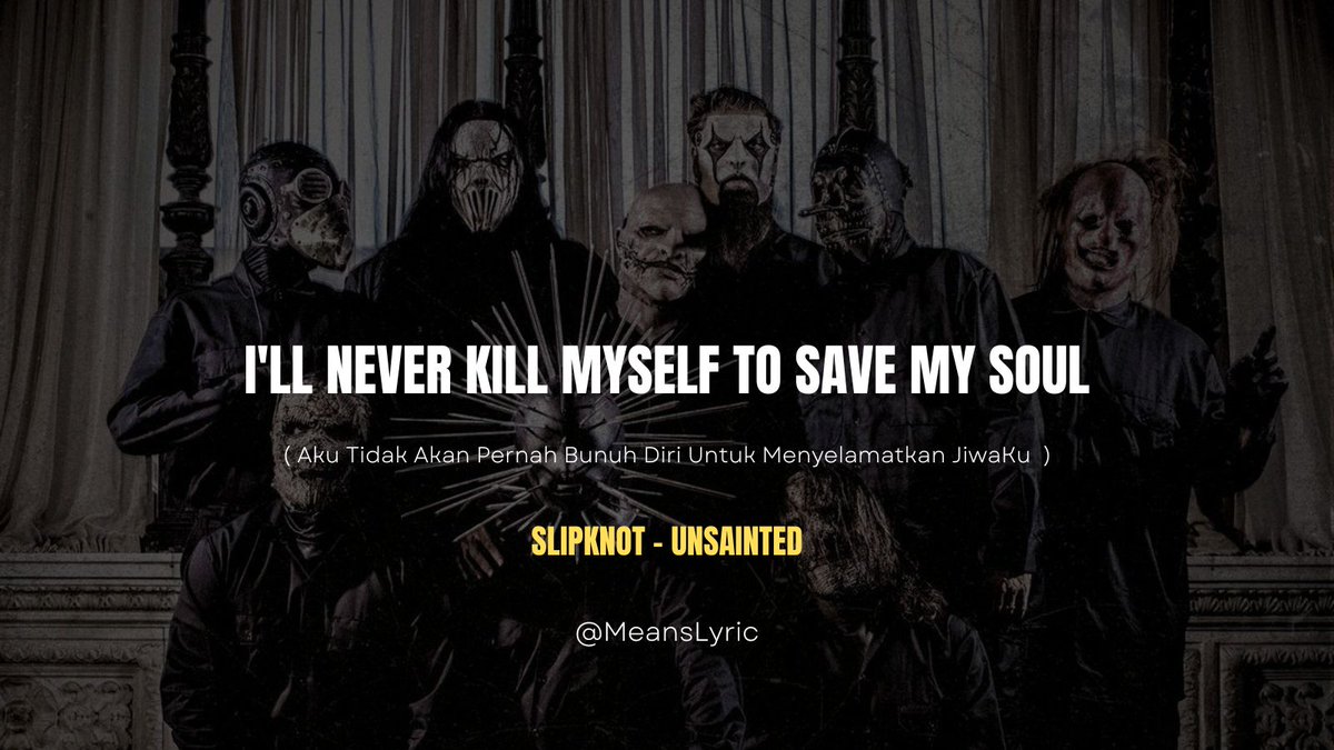 MeansLyric's tweet photo. i'Ll never kill myself to save my soul
@slipknot 
#MeansLyric #Slipknot #90s #90smusic #rockmusic #metal #viral #trending #FYP #music #Qontol #Rendy #RayDavies #PasutriGaje #InisialR #Typingnya #Tasyi #Aerosmith #Bella https://t.co/HNTxFohkHy