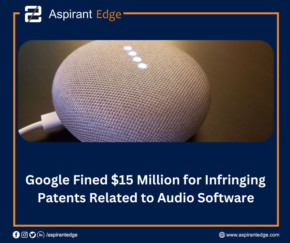 AspirantEdge's tweet image. Google Fined $15 Million for Infringing 
Patents Related to Audio Software
#Google #infiringpatents #Audiosoftware #speaker #AI #tech