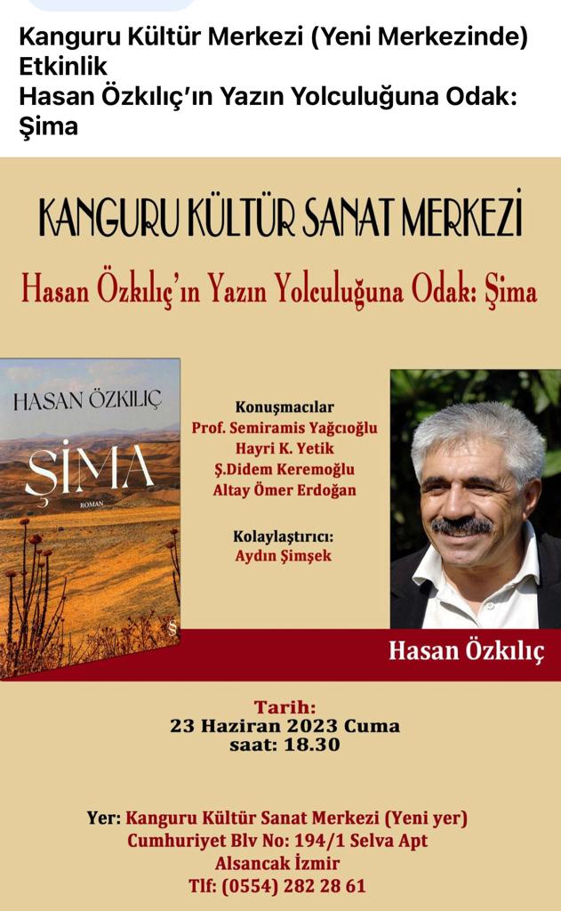 Yarın Kanguru Kültür Merkezi'de, eleştirmen- yazarlar Şima üzerine konuşacakkar. Neler söyleyeceklerini ben de merak ediyorum. Arkadaşlarımı, okurlarımı bu etkinlikte görmek beni mutlu eder...