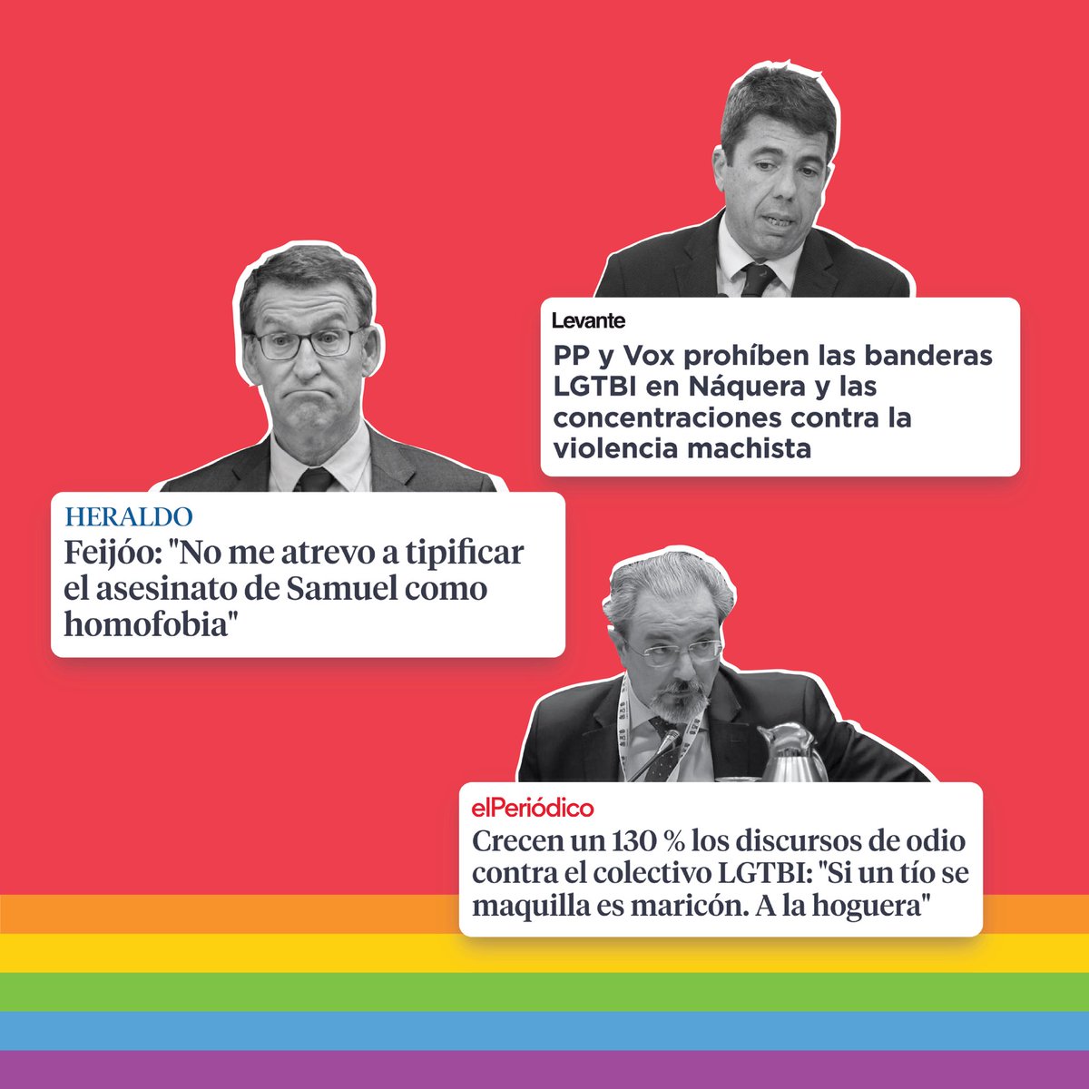 Diferents titulars:
PP i Vox prohibeixen les banderes LGTBI a Nàquera i les concentracions contra la violència masclista.

Feijóo: “No me atrevo a tipificar el asesinato de Samuel como homofobia”

Creixen un 130% els discursos d’odi contra el col·lectiu LGTBI