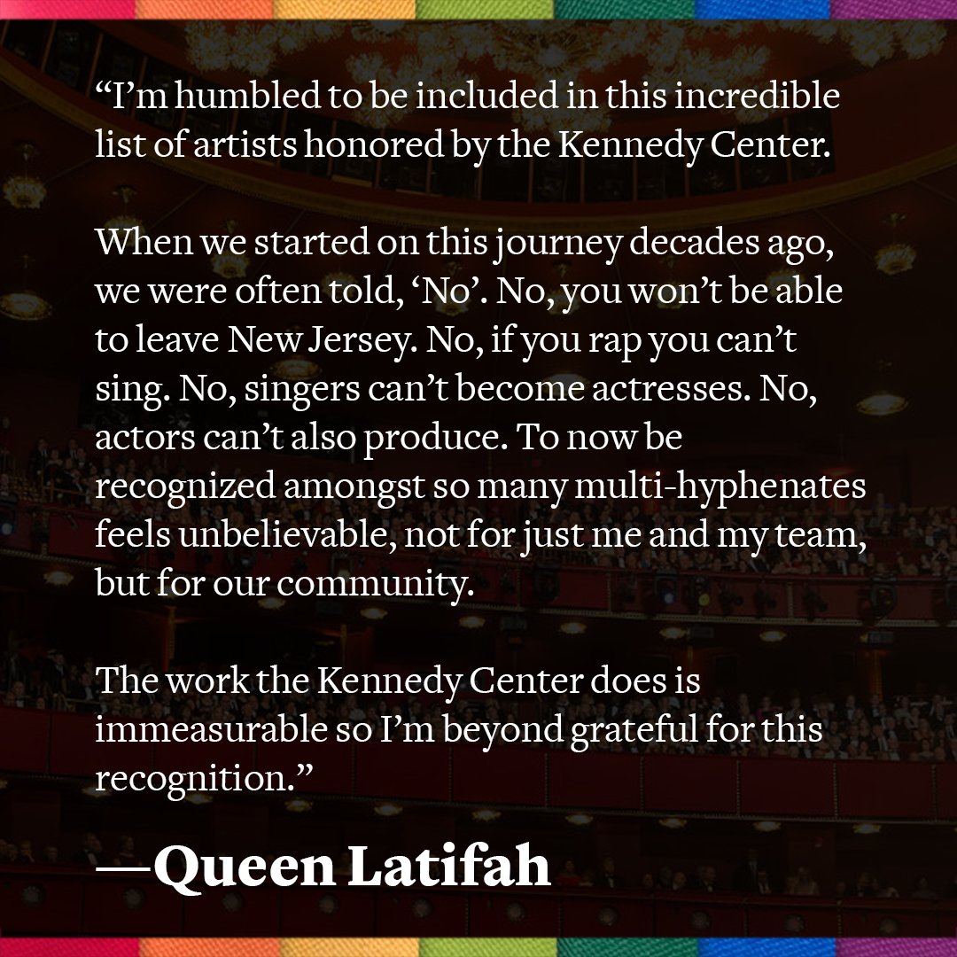 'I’m humbled to be included in this incredible list of artists honored by the Kennedy Center. To now be recognized amongst so many multi-hyphenates feels unbelievable.' —@iamqueenlatifah, rapper, singer, actress

Meet all your 46th Honorees at tkc.co/Honors #KCHonors