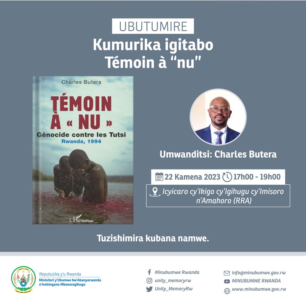 Uyu munsi umwanditsi Butera Charles aramurika igitabo 'Témoin à nu'. Ni ubuhamya bwe ku mateka ya Jenoside yakorewe Abatutsi mu Rwanda 1994. Ababishobora muze twige amateka.