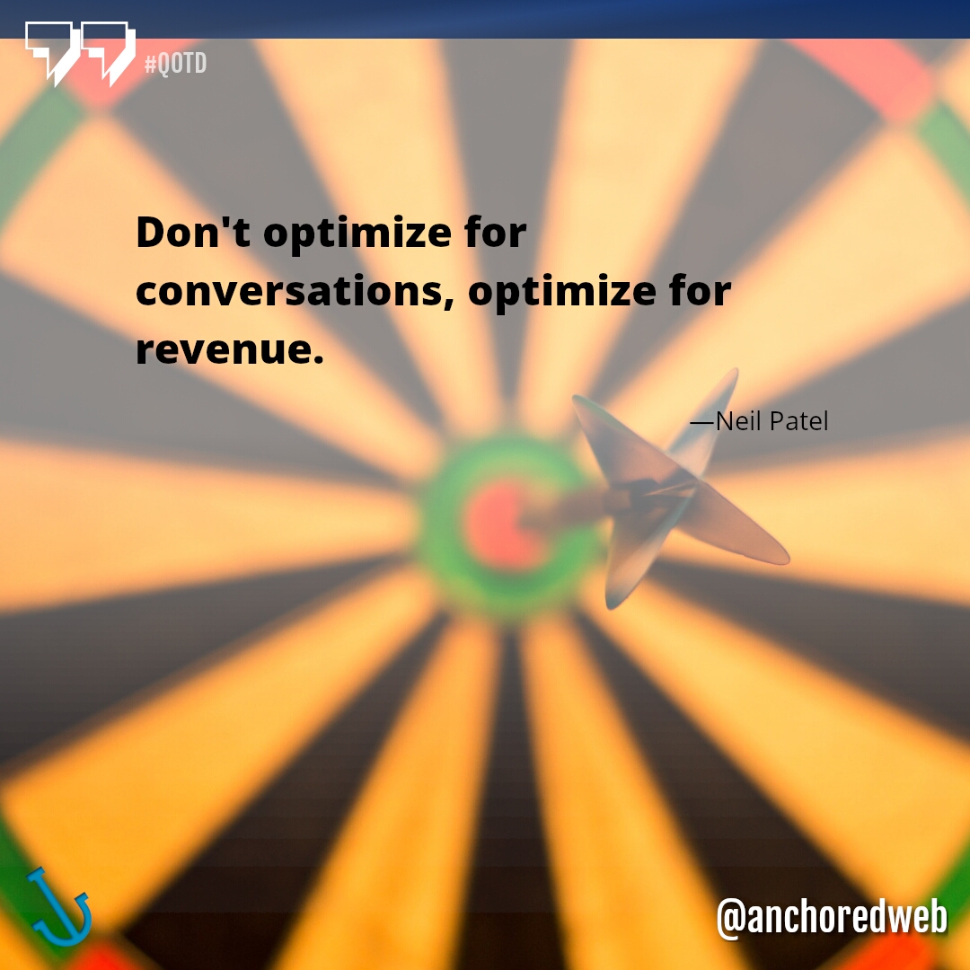 'Don't optimize for conversations, optimize for revenue. Neil Patel #results #resultsmatter #marketingresults #businessgrowth',anchoredweb.com/contact.html?z…