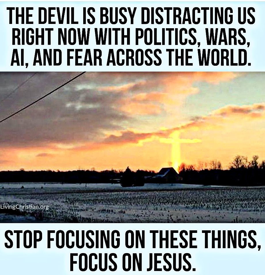 Do not allow the enemy to distract you from what’s truly important. None of these worldly things matter. Focus on Jesus not on this world.