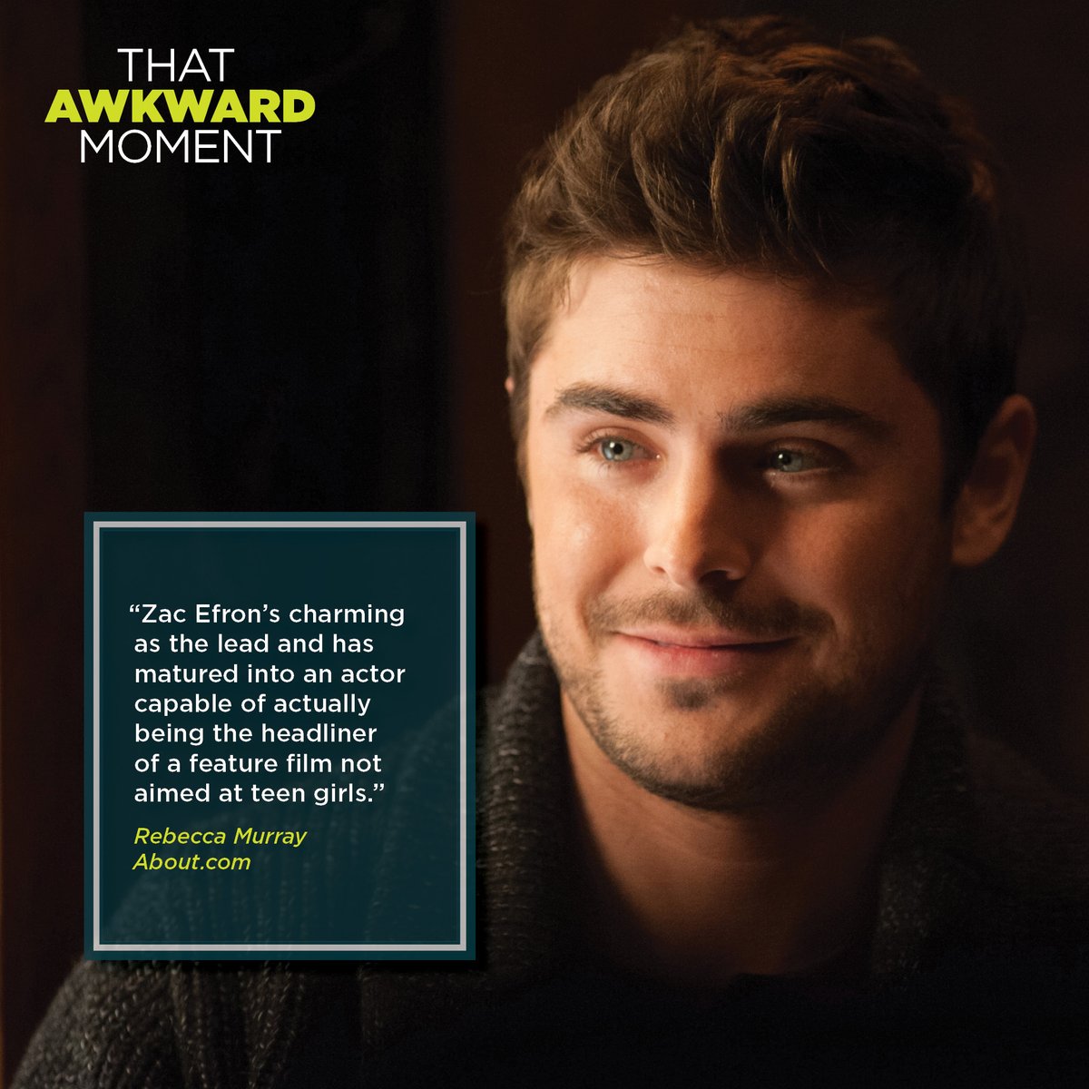 “Zac Efron’s charming as the lead and has matured into an actor capable of actually being the headliner of a feature film not aimed at teen girls.”

#ThatAwkwardMoment #TAM #ZacEfron