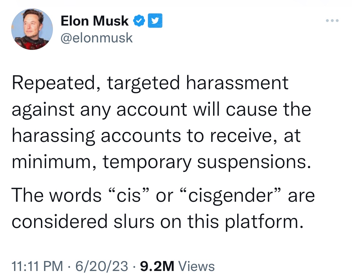 “Cisgender” is not a slur. It is a term used used in scientific, legal, medical, and everyday contexts. The attempt to make “cis” a slur is a blatant attempt to erase trans identities from a supposed “free speech absolutist.” Trans people exist. Cis people exist.