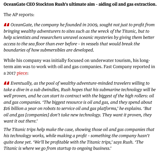 For everyone who doesn’t understand what that OceanGate CEO was thinking: he was thinking he’d get even richer w/oil &amp; gas money. From the Guardian:
