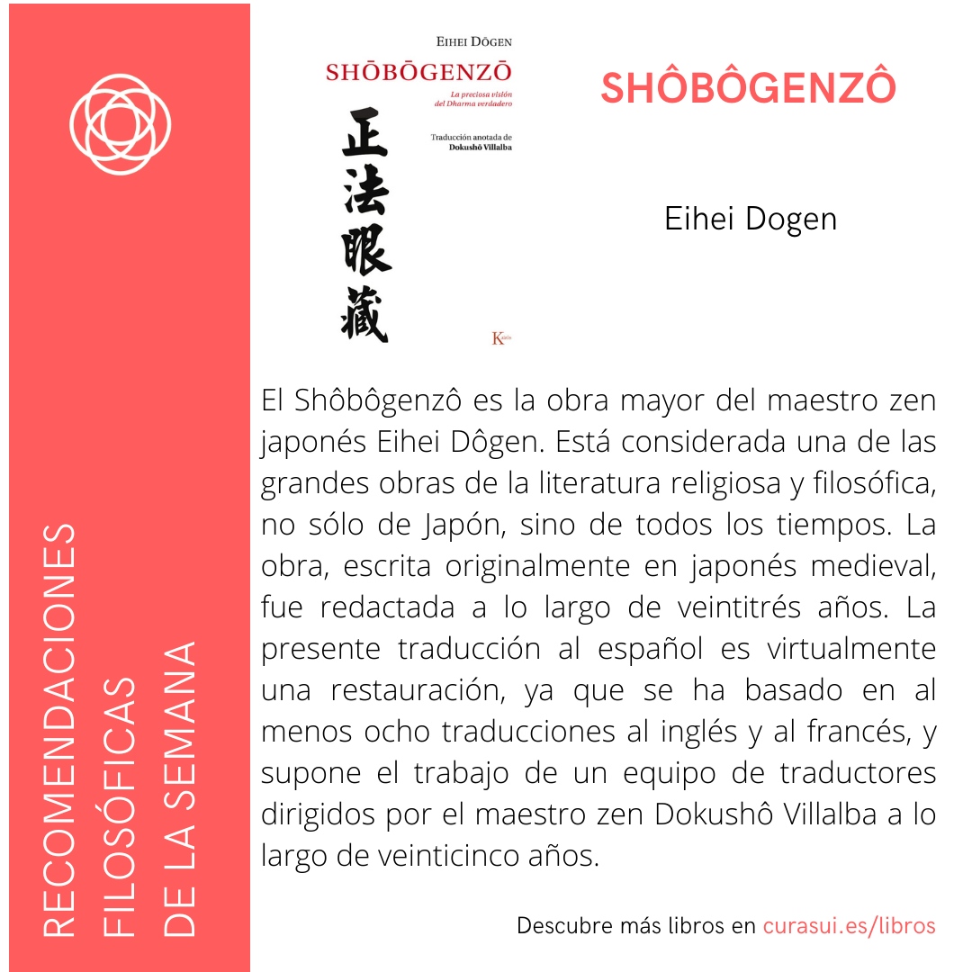 Esta semana os recomendamos "Shôbôgenzô", obra traducida por Dokusho Villalba, ed. Kairós

#filosofía #autoconocimiento #curasui #curasumundi #acompañamiento #pensamientocrítico #estoicismo  #estoico #acompañamientofilosofico #filosofiaaplicada